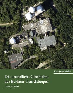 Die unendliche Geschichte des Berliner Teufelsberges von Mielke,  Hans-Jürgen