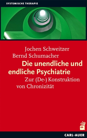 Die unendliche und die endliche Psychiatrie von Schumacher,  Bernd, Schweitzer,  Jochen