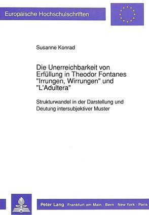 Die Unerreichbarkeit von Erfüllung in Theodor Fontanes «Irrungen, Wirrungen» und «L’Adultera» von Czuba-Konrad,  Susanne