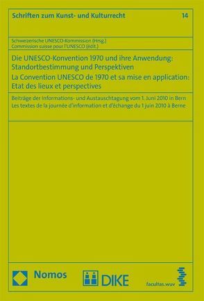 Die Unesco-Konvention von 1970 und ihre Anwendung von Schweizerische UNESCO-Kommission
