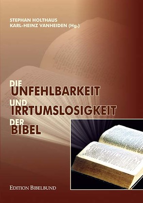 Die Unfehlbarkeit und Irrtumslosigkeit der Bibel von Holthaus,  Stephan, Packer,  James I, Schäller,  Manfred, Vanheiden,  Karl H, Wells,  Paul