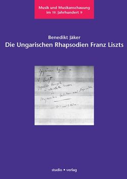 Die Ungarischen Rhapsodien Franz Liszts von Jäker,  Benedikt