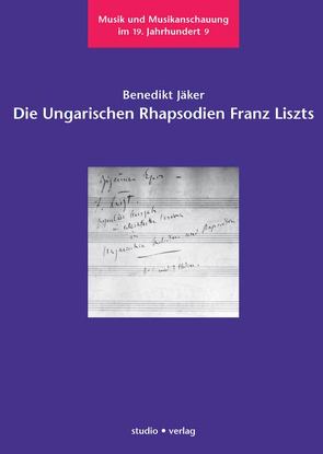 Die Ungarischen Rhapsodien Franz Liszts von Jäker,  Benedikt