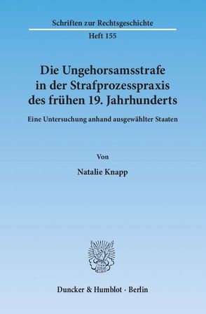 Die Ungehorsamsstrafe in der Strafprozesspraxis des frühen 19. Jahrhunderts. von Knapp,  Natalie