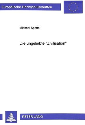 Die ungeliebte «Zivilisation» von Spöttel,  Michael