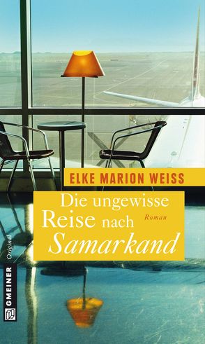 Die ungewisse Reise nach Samarkand von Marion Weiß,  Elke