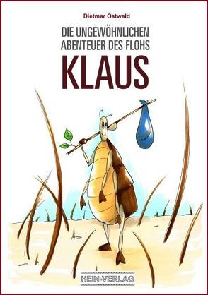 Die ungewöhnlichen Abenteuer des Flohs Klaus von Hein-Verlag ,  Ingo Hedrich,  Ingo Hedrich, Ostwald,  Dietmar