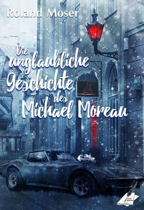 Die unglaubliche Geschichte des Michael Moreau von Moser,  Roland