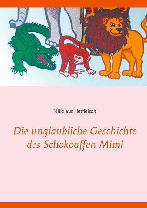 Die unglaubliche Geschichte des Schokoaffen Mimi von Hetfleisch,  Nikolaus