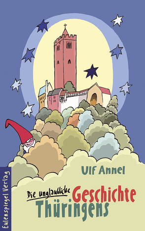 Die unglaubliche Geschichte Thüringens von Annel,  Ulf