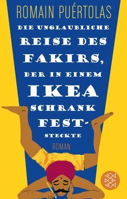 Die unglaubliche Reise des Fakirs, der in einem Ikea-Schrank feststeckte von Puértolas,  Romain, Schmidt-Henkel,  Hinrich