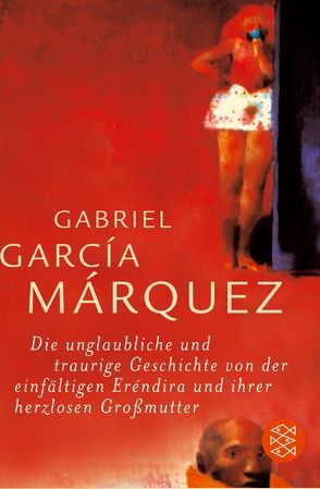 Die unglaubliche und traurige Geschichte von der einfältigen Eréndira und ihrer herzlosen Großmutter von García Márquez,  Gabriel, Meyer-Clason,  Curt