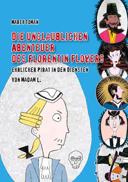 Die unglaublichen Abenteuer des Florentin Flowers, ehrlicher Pirat in den Diensten von Madam L. von Hauck,  Raija, Rutová,  Magdalena, Toman,  Marek