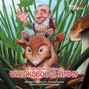 Die unglaublichen Abenteuer des Waldkobolds Timmy von Henkel,  Matthias, Tippner,  Thomas, Winter,  Markus