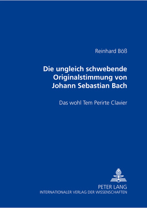 DIE UNGLEICH SCHWEBENDE ORIGINALSTIMMUNG VON JOHANN SEBASTIAN BACH- DAS WOHL TEM PERIRTE CLAVIER von Böß,  Reinhard