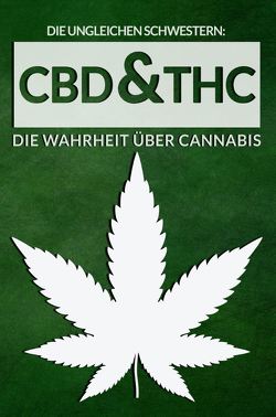 Die ungleichen Schwestern: CBD & THC – Die Wahrheit über Cannabis von Sommer,  Michelle