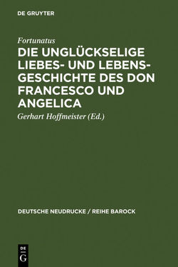 Die unglückselige Liebes- und Lebens-Geschichte des Don Francesco und Angelica von Fortunatus, Hoffmeister,  Gerhart