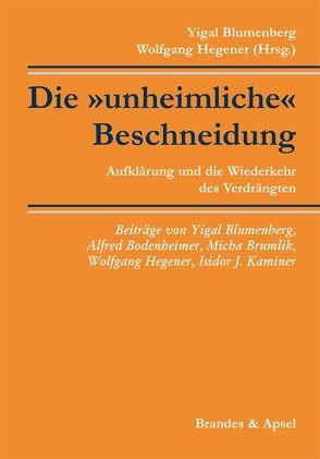 Die ‚unheimliche‘ Beschneidung von Blumenberg,  Yigal, Bodenheimer,  Alfred, Brumlik,  Micha, Hegener,  Wolfgang, Kaminer,  Isidor J.