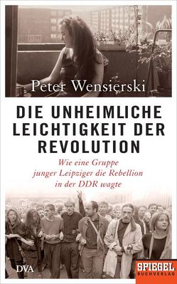 Die unheimliche Leichtigkeit der Revolution von Wensierski,  Peter