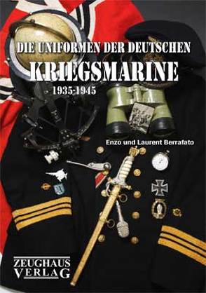 Die Uniformen der deutschen Kriegsmarine 1935-1945 von Berrafato,  Enzo, Berrafato,  Laurent, Veltze,  Karl P