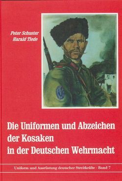 Die Uniformen und Abzeichen der Kosaken in der deutschen Wehrmacht von Schuster,  Peter, Tiede,  Harald