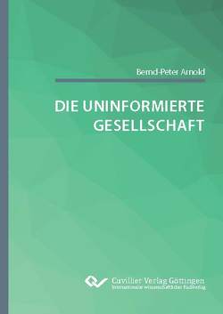 Die uninformierte Gesellschaft von Arnold,  Bernd-Peter