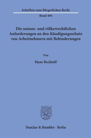 Die unions- und völkerrechtlichen Anforderungen an den Kündigungsschutz von Arbeitnehmern mit Behinderungen. von Bechtolf,  Hans