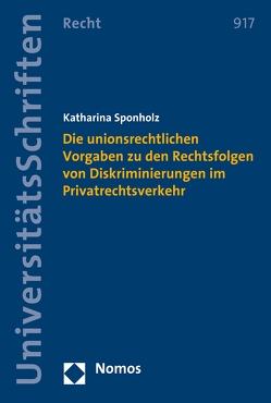 Die unionsrechtlichen Vorgaben zu den Rechtsfolgen von Diskriminierungen im Privatrechtsverkehr von Sponholz,  Katharina