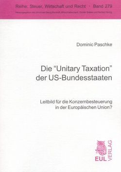 Die „Unitary Taxation“ der US-Bundesstaaten von Paschke,  Dominic