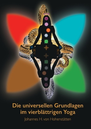 Die universellen Grundlagen im vierblättrigen Yoga von Hohenstätten,  Johannes H. von