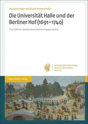 Die Universität Halle und der Berliner Hof (1691–1740) von Pecar,  Andreas, Taatz-Jacobi,  Marianne