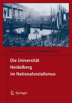 Die Universität Heidelberg im Nationalsozialismus von Eckart,  Wolfgang U., Sellin,  Volker, Wolgast,  Eike