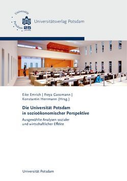 Die Universität Potsdam in sozioökonomischer Perspektive von Emrich,  Eike, Gassmann,  Freya, Herrmann,  Konstantin, Koch,  Michael, Meyer,  Wolfgang