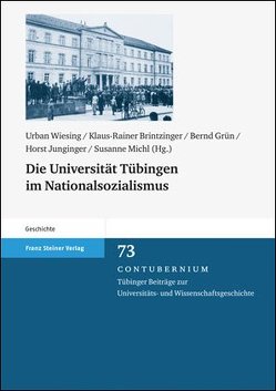 Die Universität Tübingen im Nationalsozialismus von Brintzinger,  Klaus-Rainer, Grün,  Bernd, Junginger,  Horst, Michl,  Susanne, Wiesing,  Urban