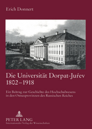 Die Universität Dorpat-Juŕev 1802-1918 von Donnert,  Erich
