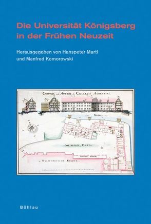 Die Universität Königsberg in der Frühen Neuzeit von Ermakowa,  Nadezda, Garber,  Klaus, Herrmann,  Christofer, Huber,  Wolfgang, Jähnig,  Bernhart, Jaster,  Stephan, Komorowski,  Manfred, Marti,  Hanspeter, Mundt,  Lothar, Pozzo,  Riccardo, Sdzuj,  Reimund B., Seidel,  Robert, Syndikus,  Anette, Toellner,  Richard, Walter,  Axel E.