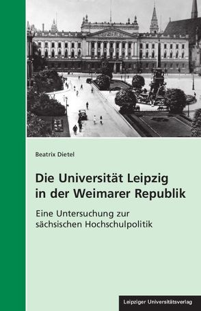 Die Universität Leipzig in der Weimarer Republik von Dietel,  Beatrix