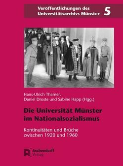 Die Universität Münster in der Zeit des Nationalsozialismus von Droste,  Daniel, Happ,  Sabine, Thamer,  Hans-Ulrich