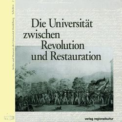 Die Universität zwischen Revolution und Restauration von Benkö,  Jochen, Brauch,  Nicole, Kraatz,  Melanie, Mumm,  Hans M, Nellen,  Petra, Rink,  Claudia, Wolgast,  Eike