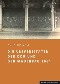 Die Universitäten der DDR und der Mauerbau 1961 von Krätzner,  Anita