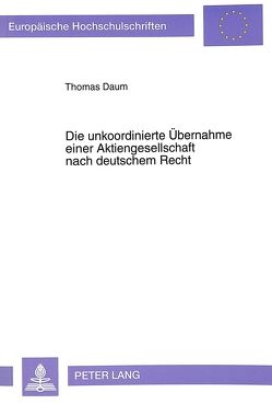 Die unkoordinierte Übernahme einer Aktiengesellschaft nach deutschem Recht von Daum,  Thomas