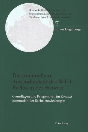 Die unmittelbare Anwendbarkeit des WTO-Rechts in der Schweiz von Engelberger,  Lukas