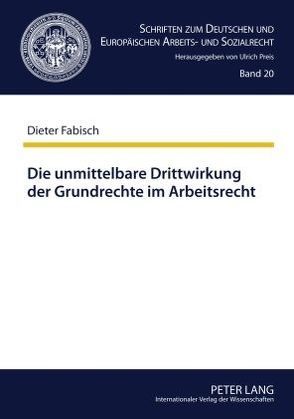 Die unmittelbare Drittwirkung der Grundrechte im Arbeitsrecht von Fabisch,  Dieter