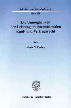 Die Unmöglichkeit der Leistung im internationalen Kauf- und Vertragsrecht. von Englisch,  Nicole N., Fischer,  Nicole N.