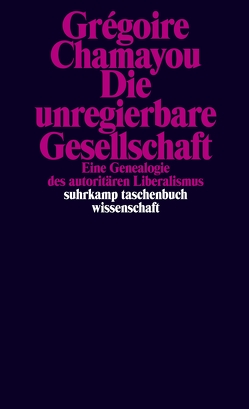 Die unregierbare Gesellschaft von Chamayou,  Grégoire, Halfbrodt,  Michael