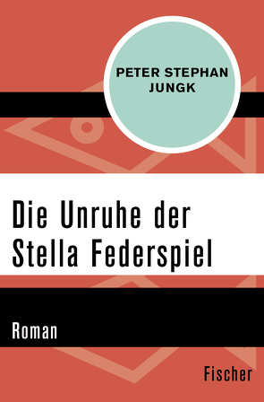 Die Unruhe der Stella Federspiel von Jungk,  Peter Stephan