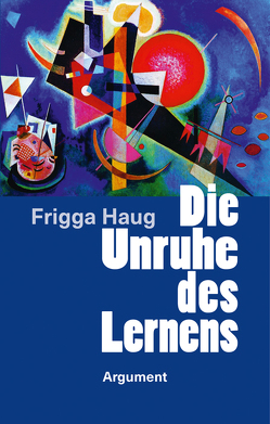 Die Unruhe des Lernens von Haug,  Frigga