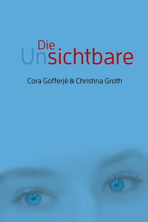 Die Unsichtbare von Gofferjé,  Cora, Groth,  Christina