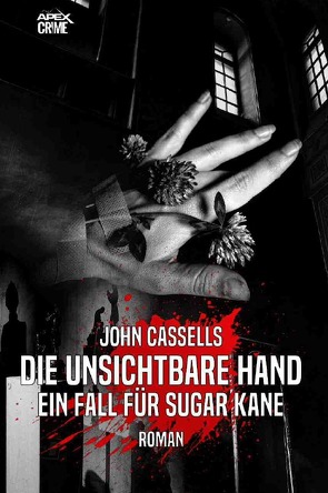DIE UNSICHTBARE HAND – EIN FALL FÜR SUGAR KANE von Cassells,  John, Dörge,  Christian
