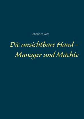 Die unsichtbare Hand – Manager und Mächte von Witt,  Johannes